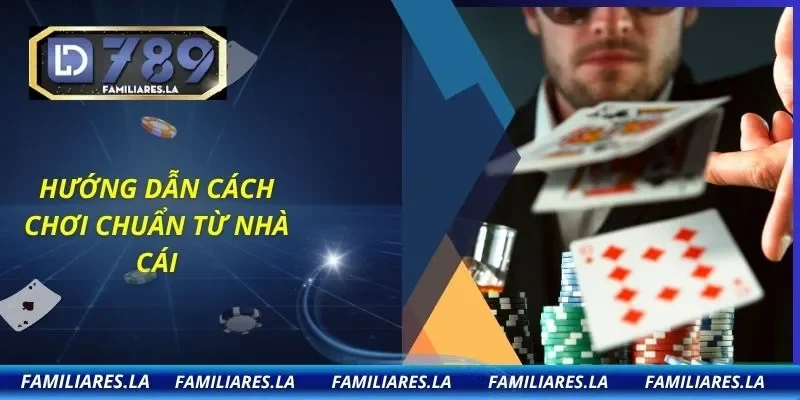 Hướng dẫn cách chơi chuẩn từ nhà cái