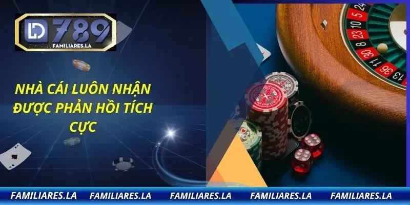 Nhà cái luôn nhận được phản hồi tích cực