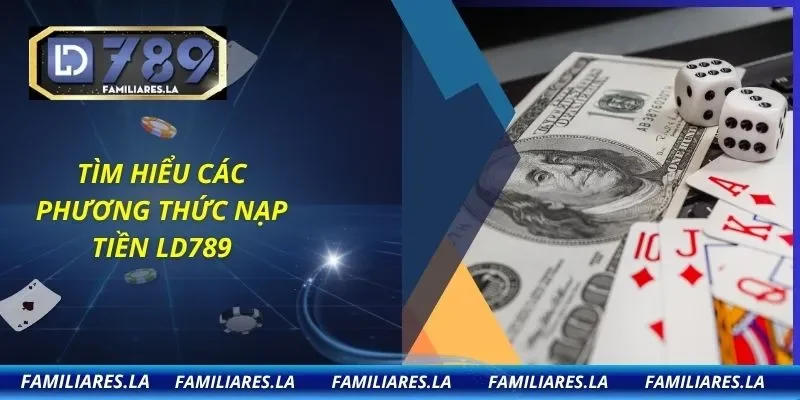 Tìm hiểu các phương thức nạp tiền LD789