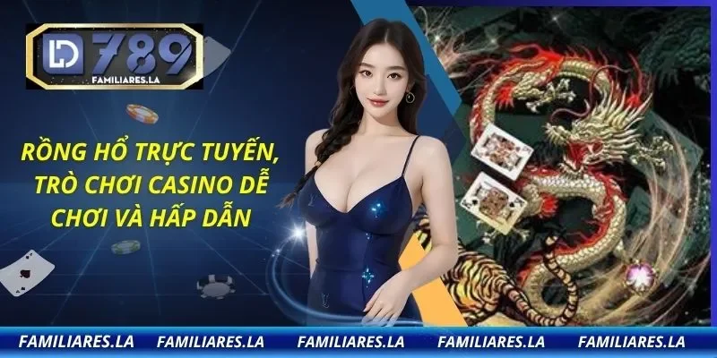 Rồng Hổ Trực Tuyến, Trò Chơi Casino Dễ Chơi Và Hấp Dẫn