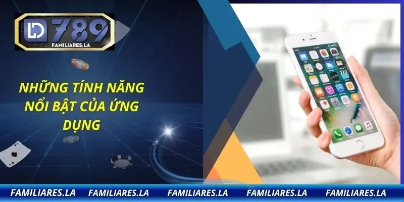 Những tính năng nổi bật của ứng dụng