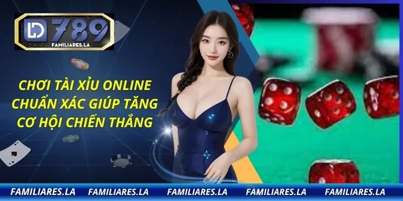 Chơi Tài Xỉu Online Chuẩn Xác Giúp Tăng Cơ Hội Chiến Thắng